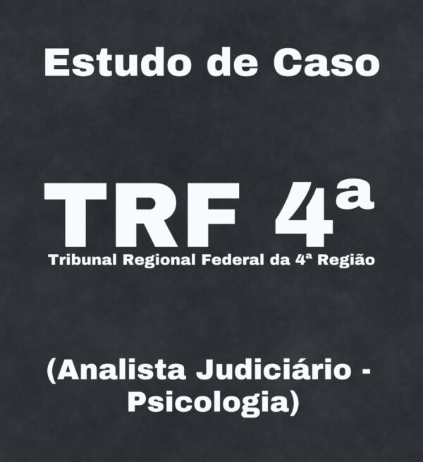 Estudo de Caso para o TRF 4 (Psicologia) – Júnia Andrade