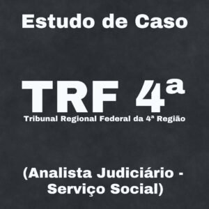 Estudo de Caso para o TRF 4 (Serviço Social) – Júnia Andrade