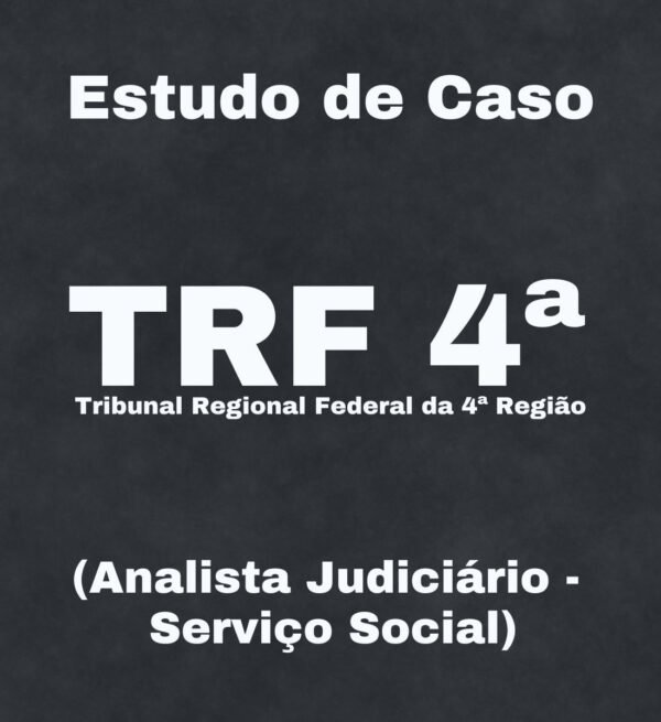 Estudo de Caso para o TRF 4 (Serviço Social) – Júnia Andrade
