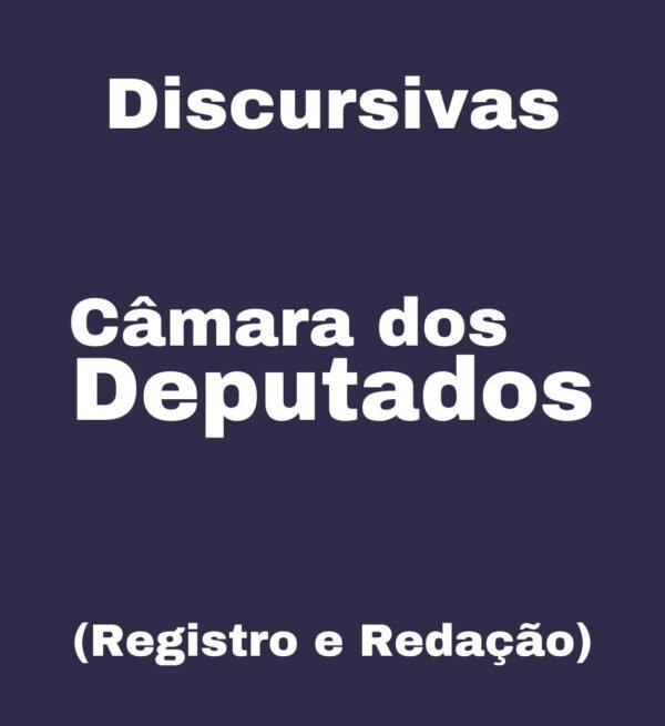 Discursivas para a Câmara dos Deputados (Registro e Redação) – Júnia Andrade