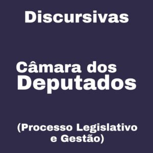 Discursivas para a Câmara dos Deputados (Processo Legislativo e Gestão) – Júnia Andrade