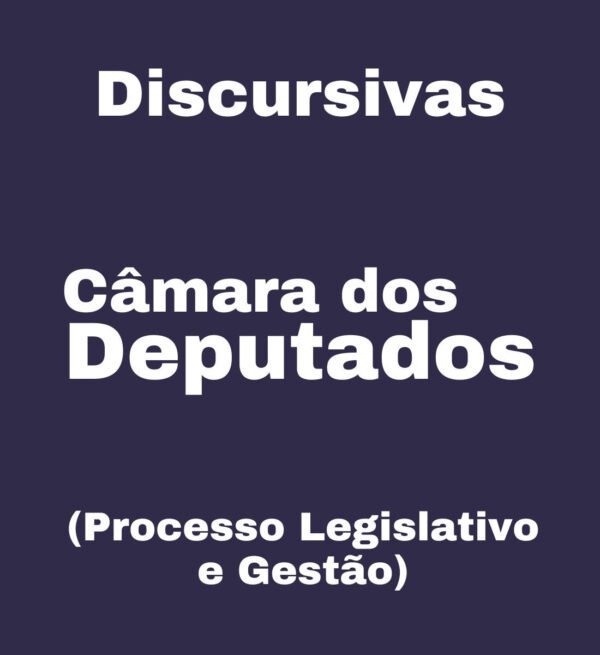 Discursivas para a Câmara dos Deputados (Processo Legislativo e Gestão) – Júnia Andrade