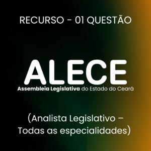 Recurso para a ALECE (Analista Legislativo - Todas as especialidades) 1 Questão - Júnia Andrade
