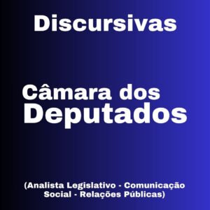 Discursivas para a Câmara dos Deputados (Analista Legislativo – Especialidade (Comunicação Social)– Área: Relações Públicas) – Júnia Andrade