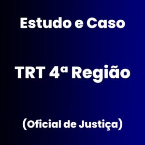 Estudo de Caso para o TRT 4ª (Oficial de Justiça) - Júnia Andrade