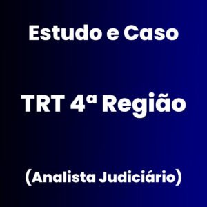 Estudo de Caso para o TRT 4ª (Analista Judiciário - Judiciário) - Júnia Andrade